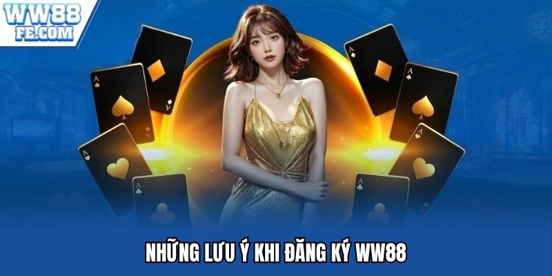 Lưu ý khi thực hiện đăng ký ww88