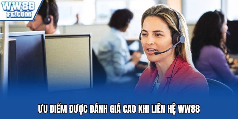 Ưu điểm được đánh giá cao khi liên hệ WW88